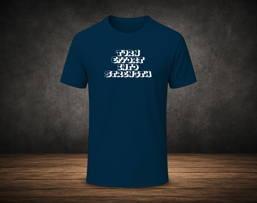 Turn Effort into Strength - Half Sleeve Round Neck T-Shirt