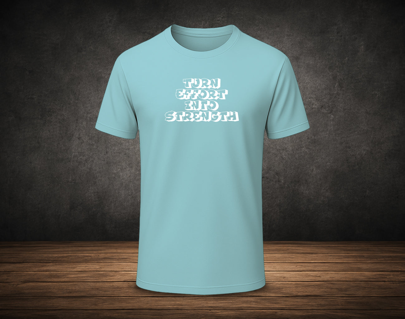 Turn Effort into Strength - Half Sleeve Round Neck T-Shirt