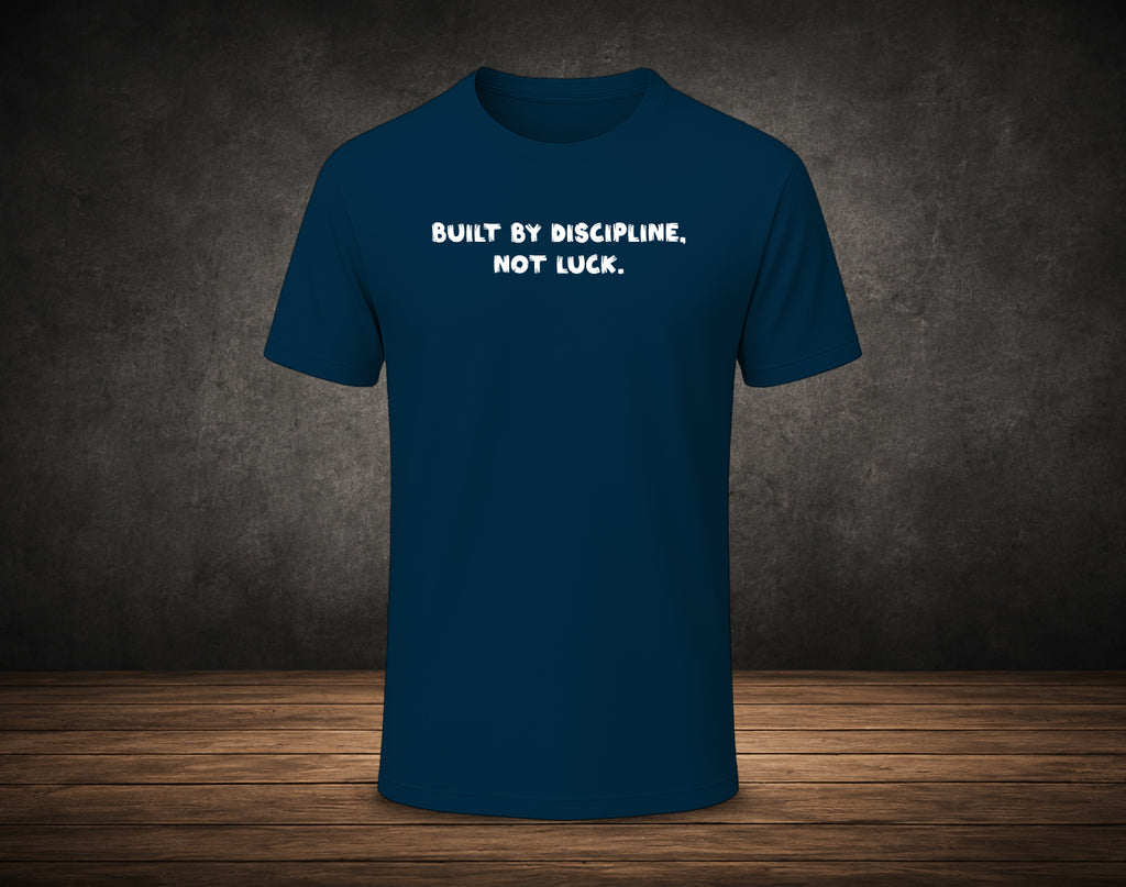 Built by Discipline,  Not Luck. - Half Sleeve Round Neck T-Shirt