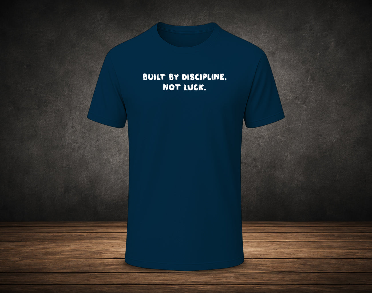 Built by Discipline,  Not Luck. - Half Sleeve Round Neck T-Shirt