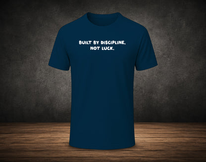 Built by Discipline,  Not Luck. - Half Sleeve Round Neck T-Shirt (Gym T-Shirt)